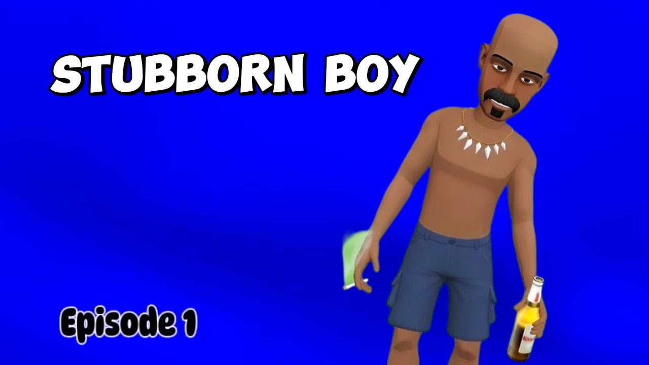 STUBBORN BOY 🚬🍻 |Episode 1|