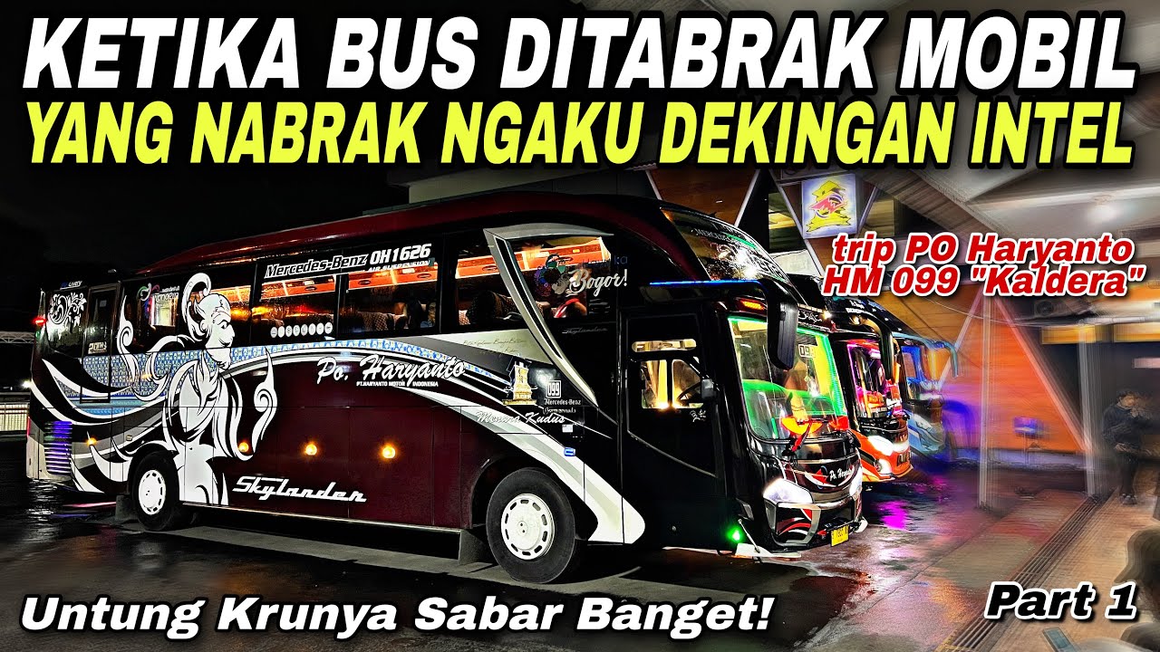 Ketika Bus Ditabrak Mobil , Yang Nabrak Ngaku Dekingan Intel 😢| trip Haryanto HM 099 &ldquo; Kaldera &ldquo;