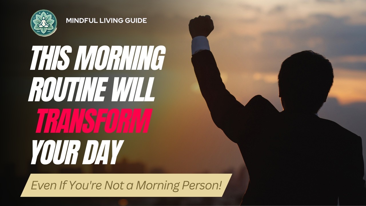 This Morning Routine Will Transform Your Day (Even If You're Not a Morning Person!)