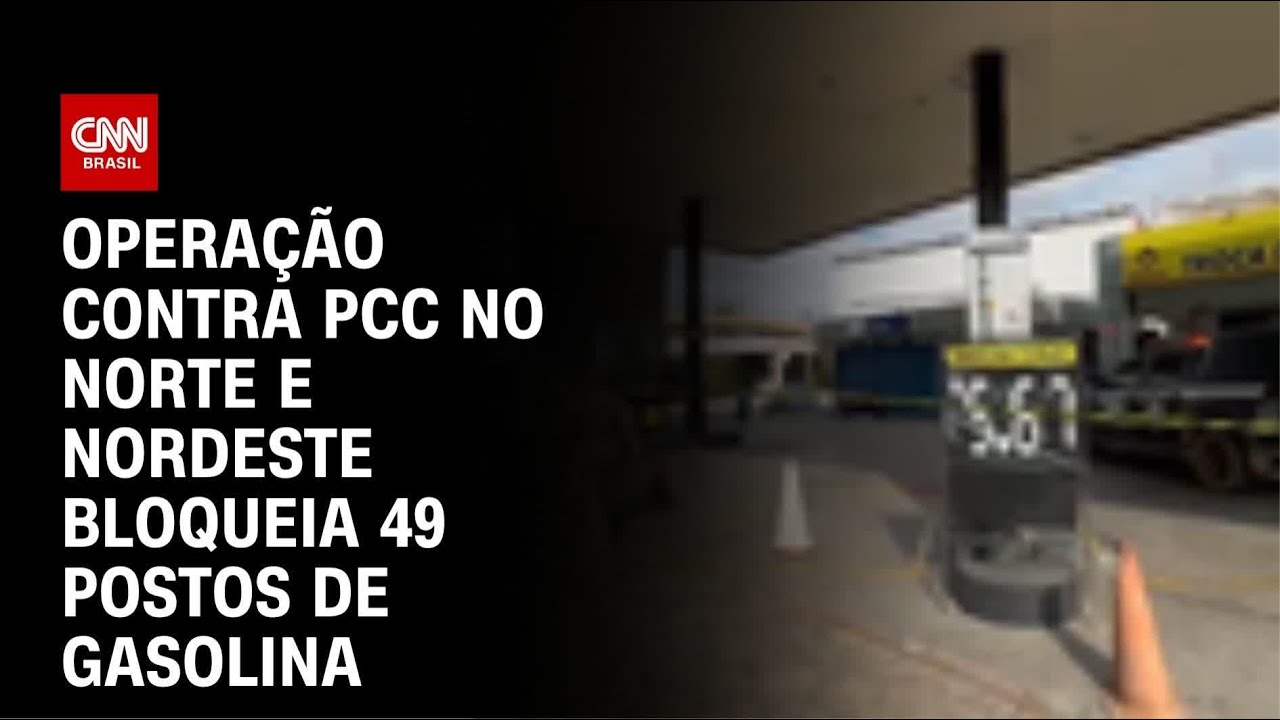 Opera&ccedil;&atilde;o contra PCC interdita 49 postos de combust&iacute;vel no Norte e Nordeste | CNN NOVO DIA