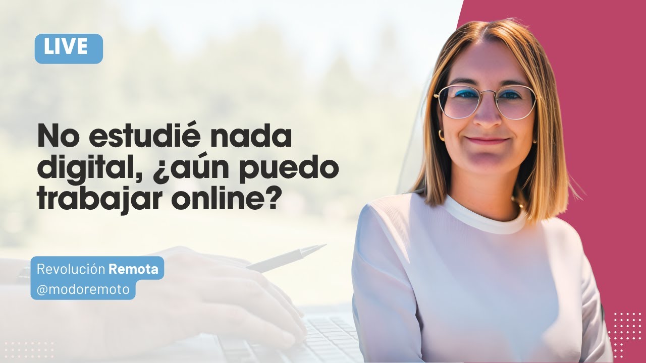 NO ESTUDIÉ NADA DIGITAL, ¿AÚN PUEDO TRABAJAR ONLINE?
