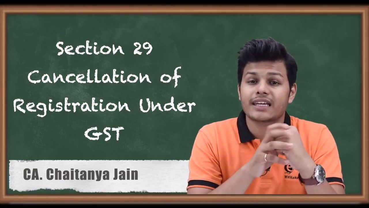 Section 29 Cancellation of Registration Under GST - Registration - Indirect Taxation