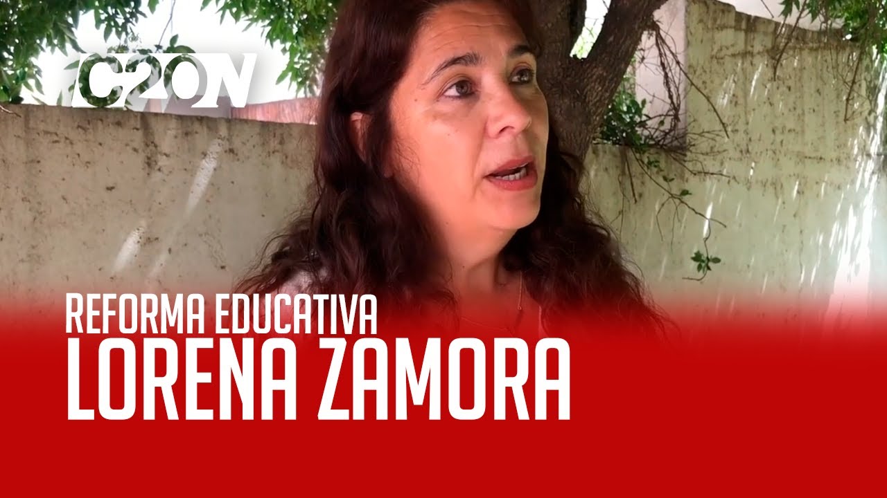 C20N - LORENA ZAMORA - REFORMA EDUCATIVA