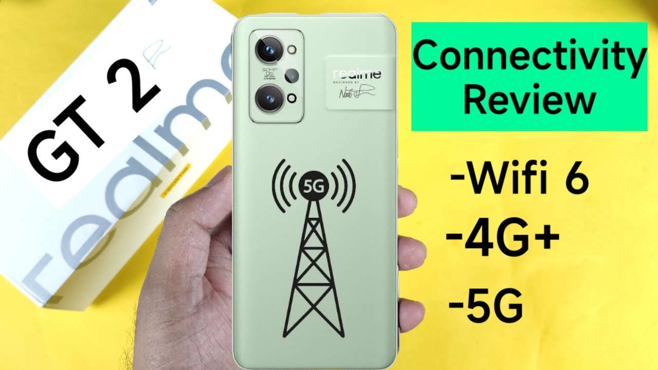 Realme GT 2 Connectivity Review 4G+ , Wifi 6 5G Bands any issues