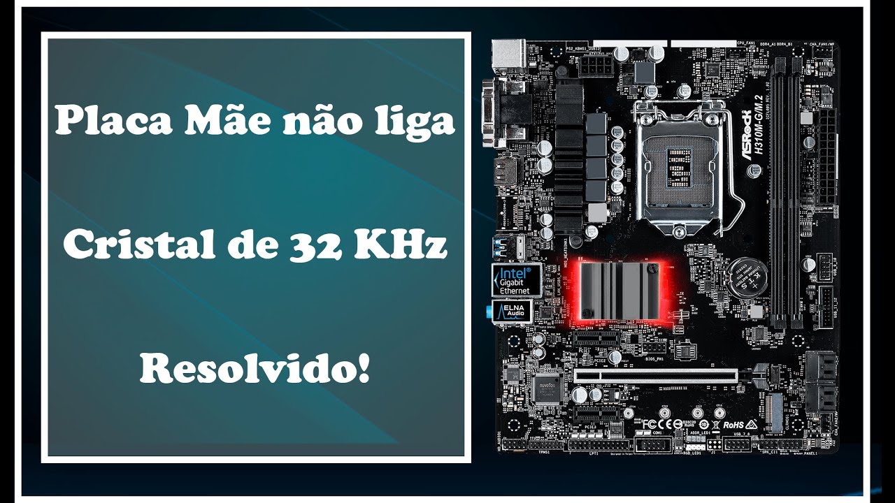 Placa mãe Não Liga - Cristal de 32 KHz