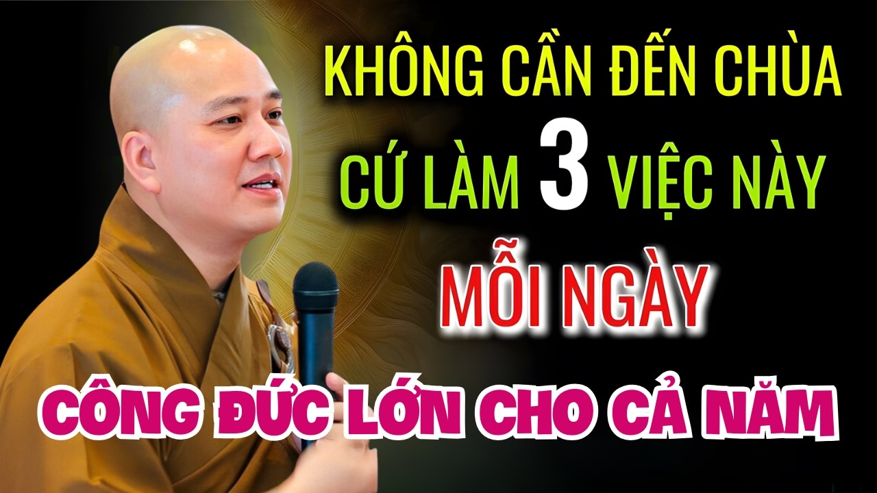 Phật Tử Lưu Ý – Không Nhất Thiết Đi Chùa, Làm 3 Việc Này Phước Cũng Sinh Sôi | THẦY THÍCH PHÁP HÒA