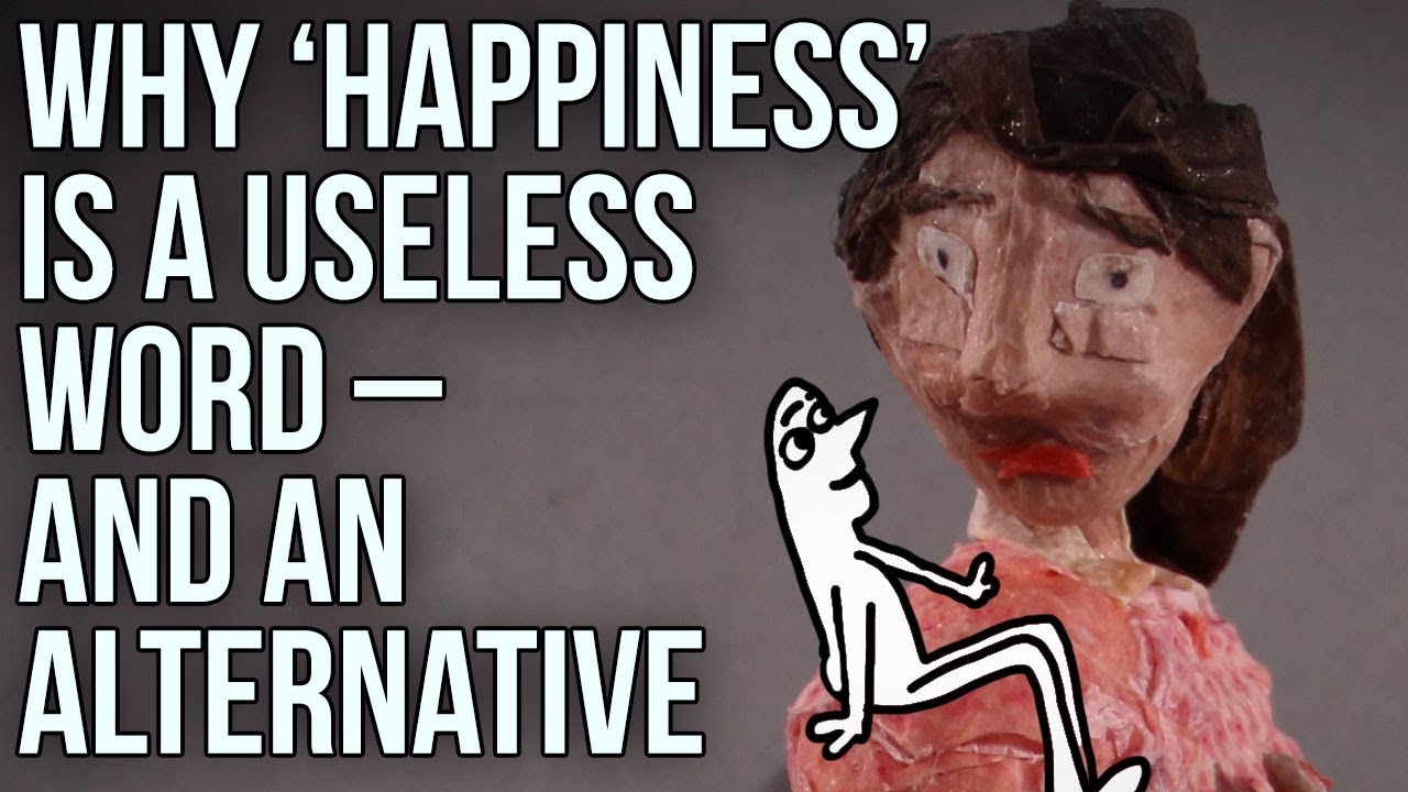 Why &lsquo;Happiness&rsquo; is a useless word &ndash; and an alternative