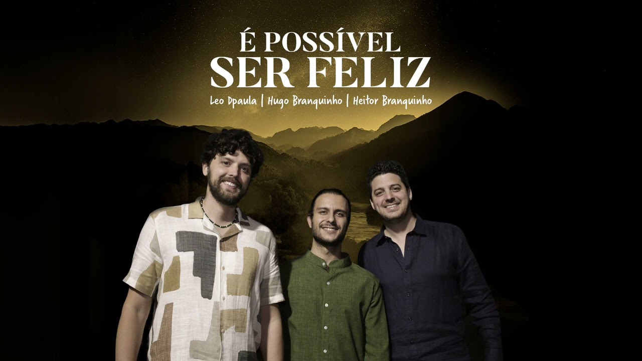 Leo Dpaula, Hugo Branquinho, Heitor Branquinho - É Possível Ser Feliz (Áudio Oficial)