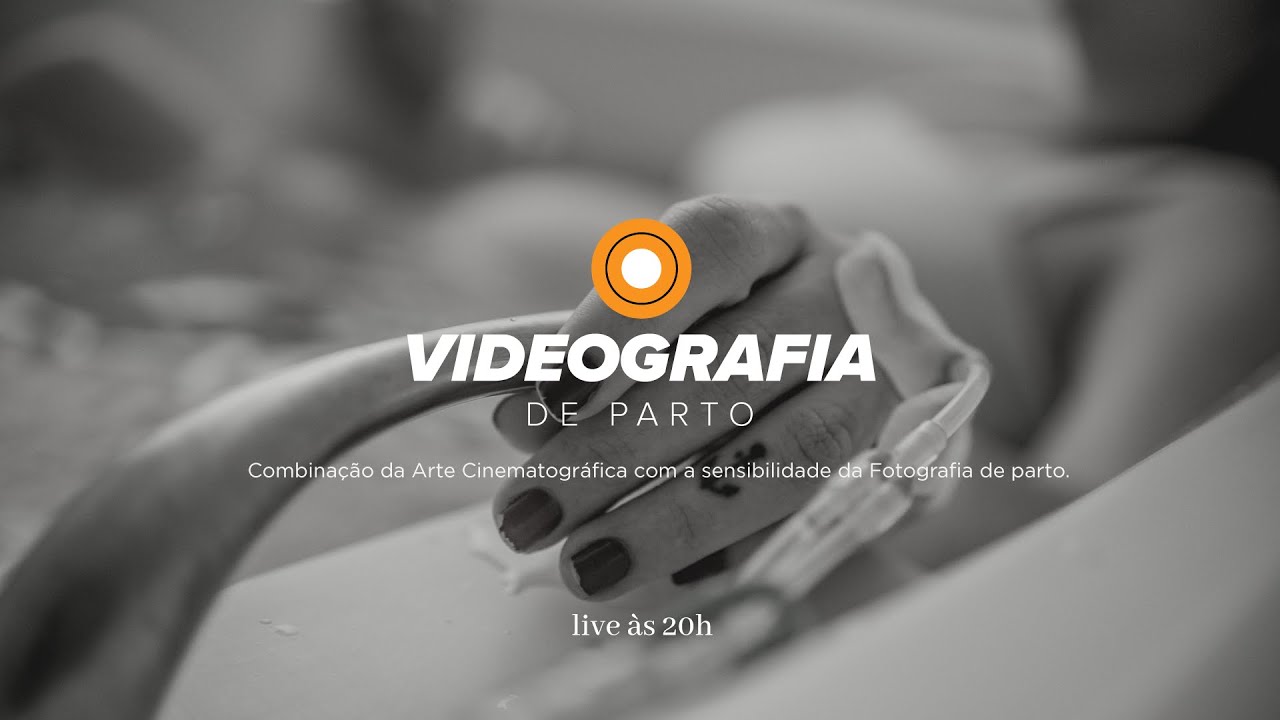 VIDEOGRAFIA DE PARTO - Combinação da Arte Cinematográfica com a sensibilidade da Fotografia de Parto