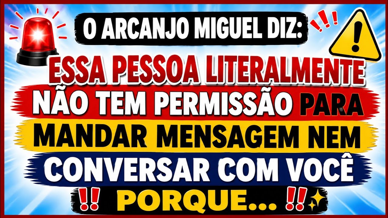 🔴 O ARCANJO MIGUEL DIZ: ESTA PESSOA NÃO PODE FALAR COM VOCÊ NEM MANDAR MENSAGENS PORQUE...