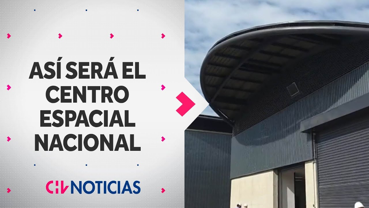 Así será el Centro Espacial Nacional: Será inaugurado en diciembre - CHV Noticias