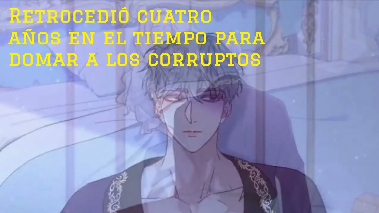 Retrocedió cuatro años en el tiempo para domar a los corruptos | Resumen manhwa
