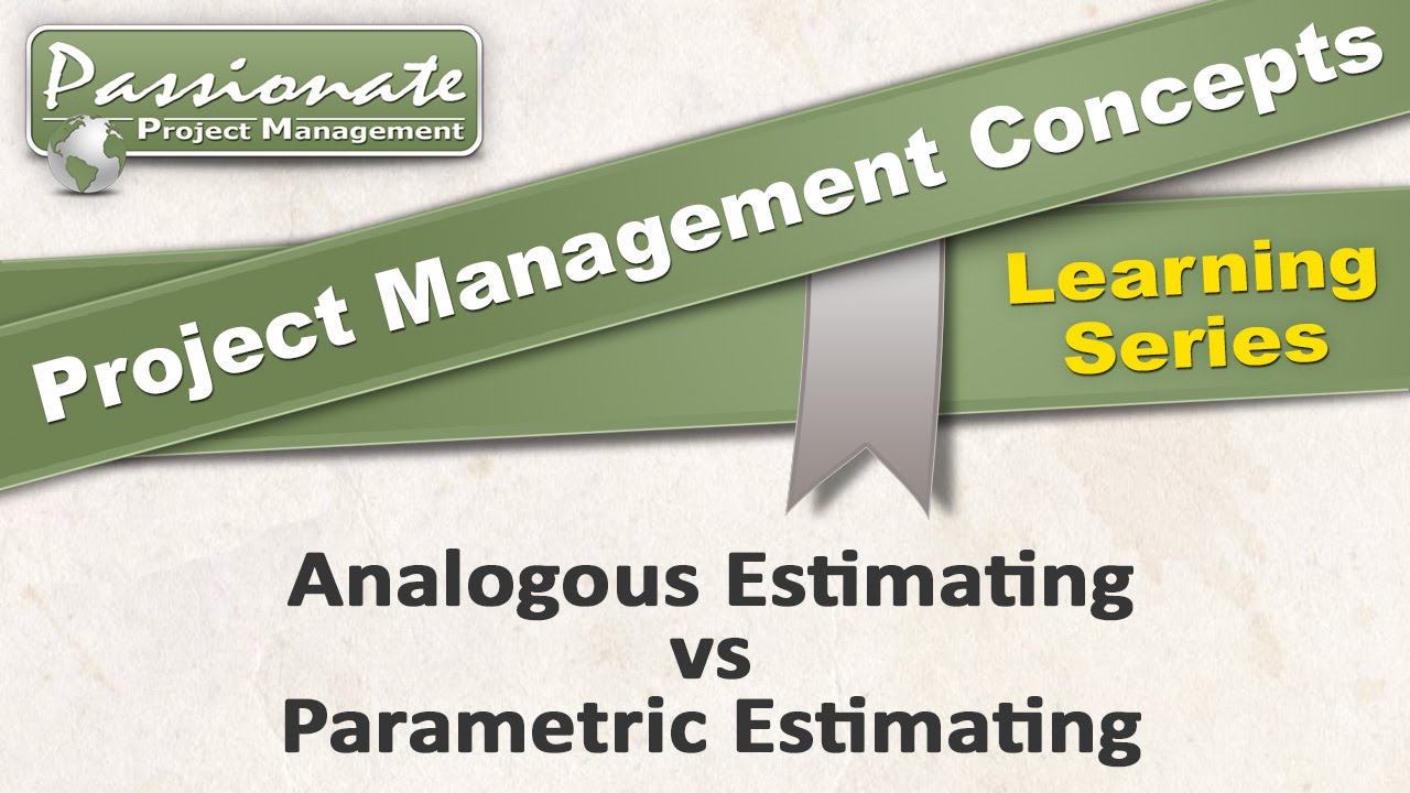 Project Management Concept #4: Analogous Estimating v Parametric Estimating