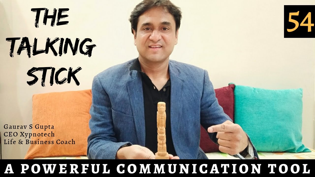 The Talking Stick - A Powerful Communication Tool - Gaurav S Gupta