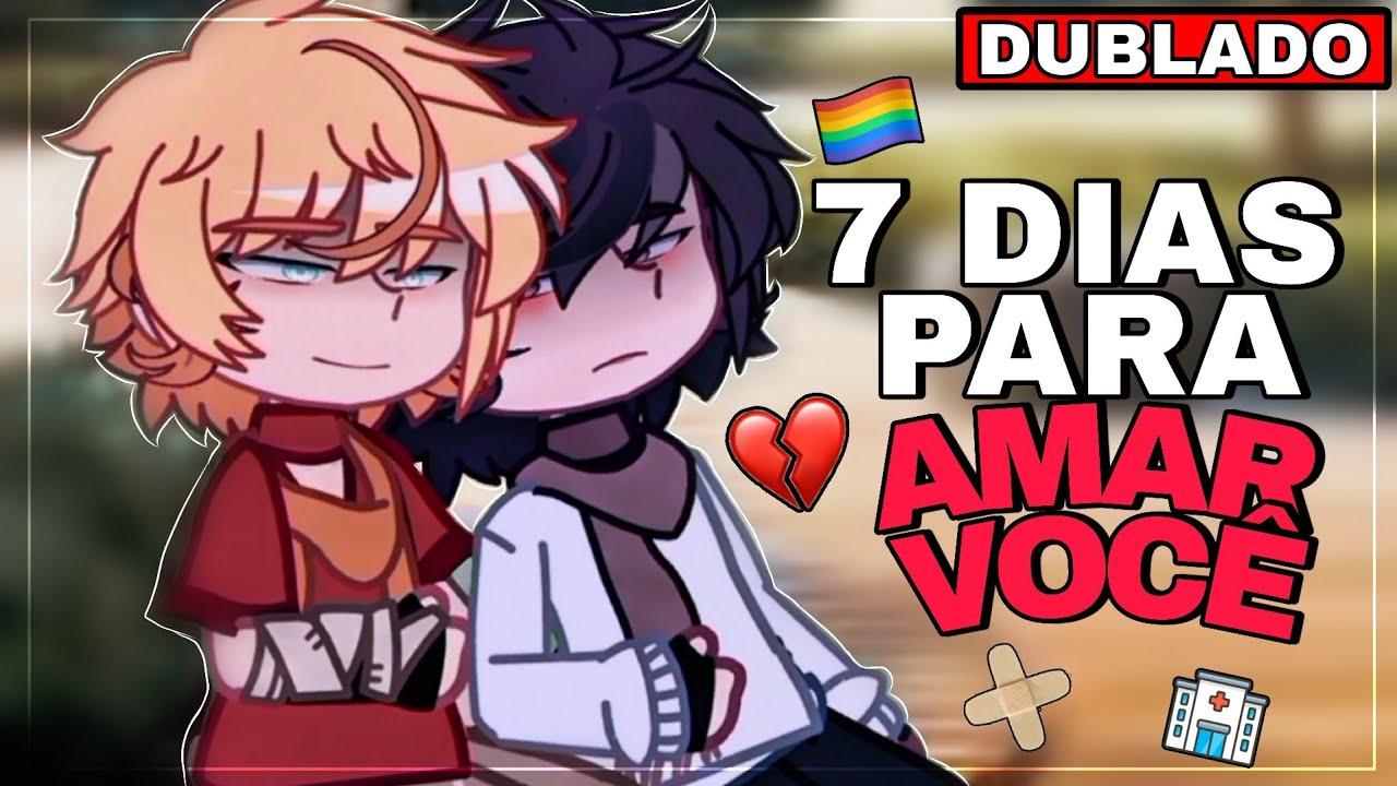 7 DIAS PARA AMAR VOCÊ - REMAKE 💔🏥 || YAOI/BL 🏳️‍🌈 Mini Filme [DUBLADO] Gacha