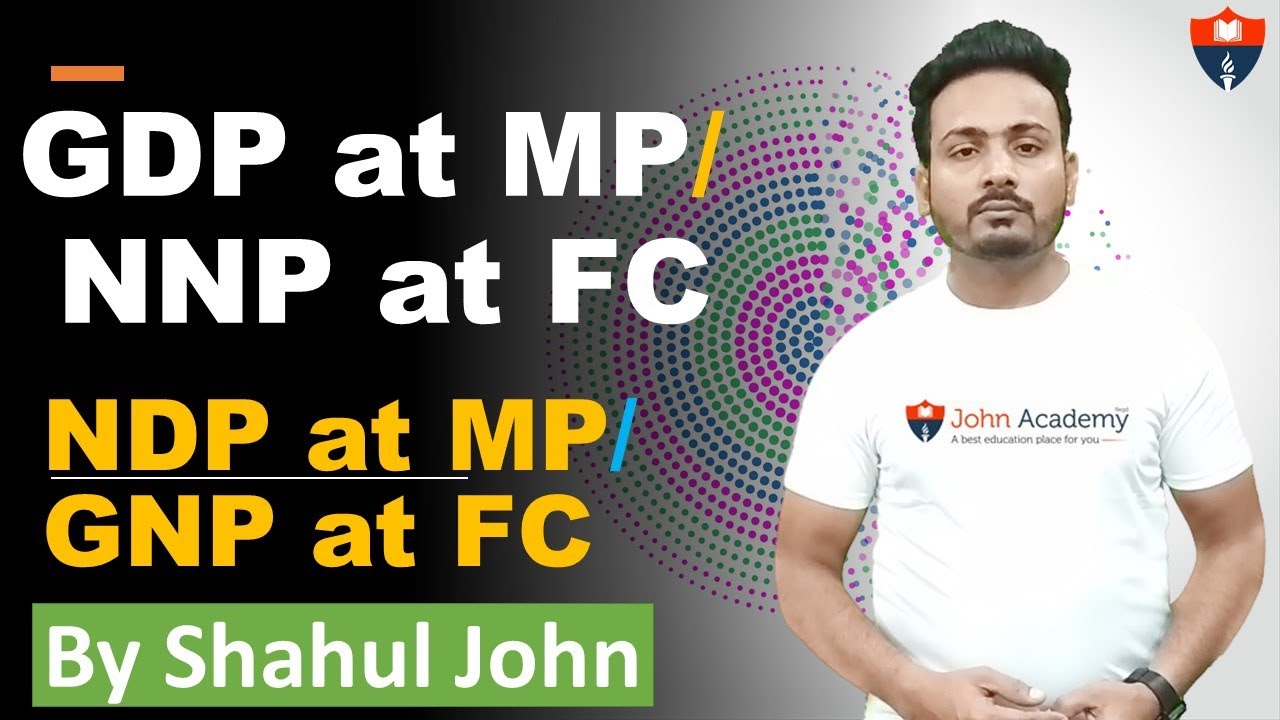 GDP at MP, NNP at FC, NDP at MP, GNP at FC || SHAHUL JOHN