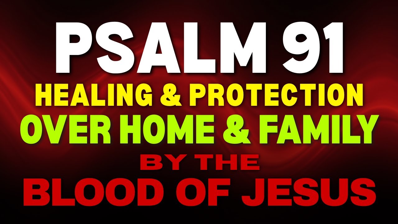 Psalm 91 Healing, Protection, Blessings & Victory for Your Home & Family