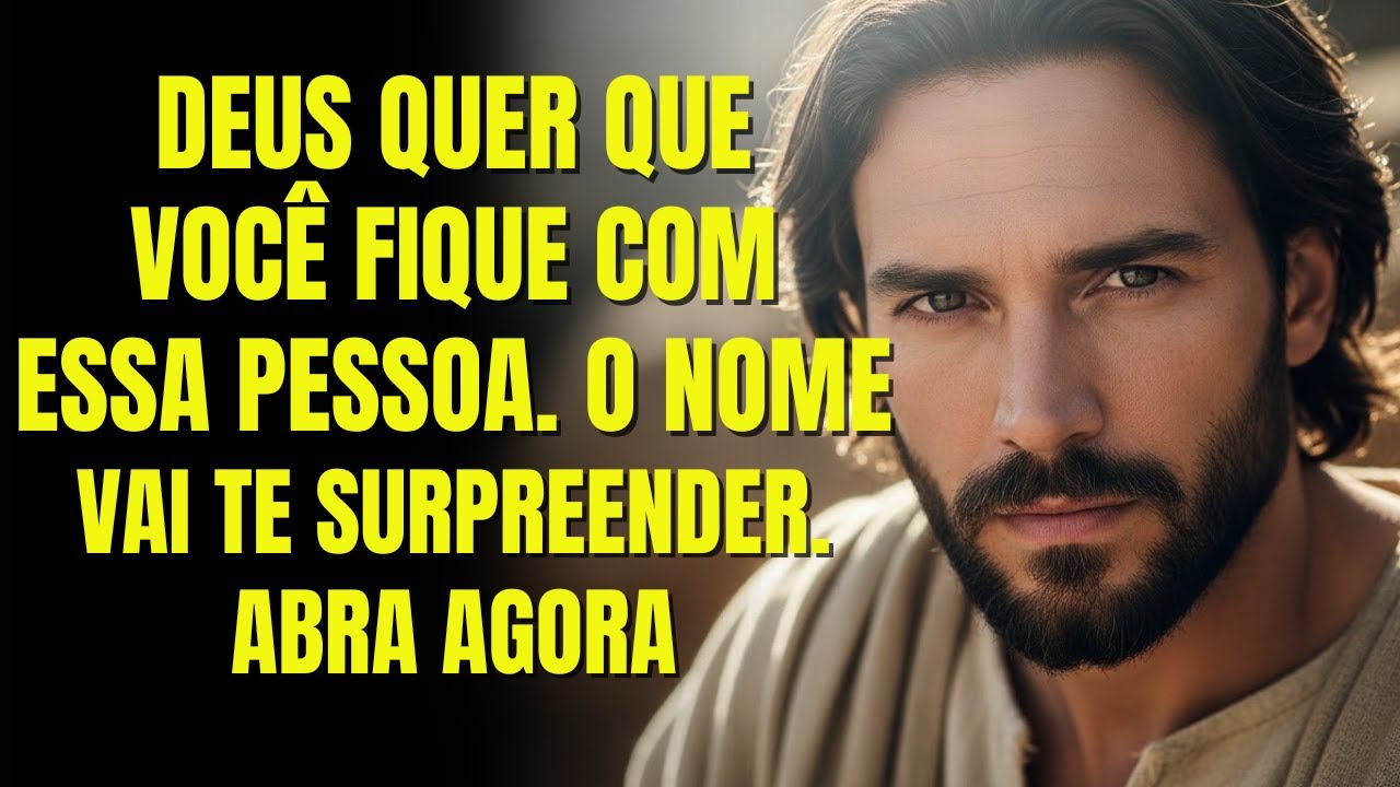 DEUS DIZ: DEUS QUER QUE VOCÊ FIQUE COM ESSA PESSOA. O NOME VAI TE SURPREENDER. ABRA AGORA...