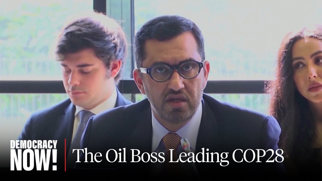 UAE Oil CEO Sultan Al Jaber Uses His Role as U.N. Climate Summit President to Push Fossil Fuel Deals