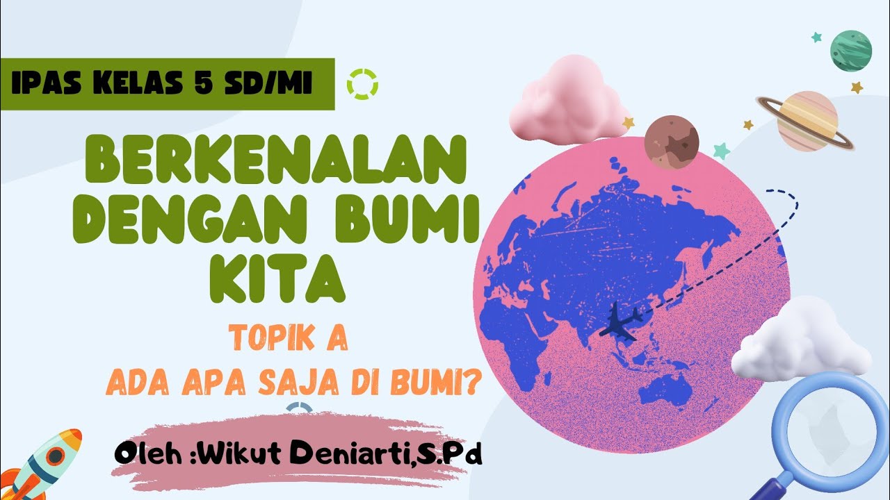 BERKENALAN DENGAN BUMI KITA || ADA APA SAJA DI BUMI || IPAS KELAS 5 SD