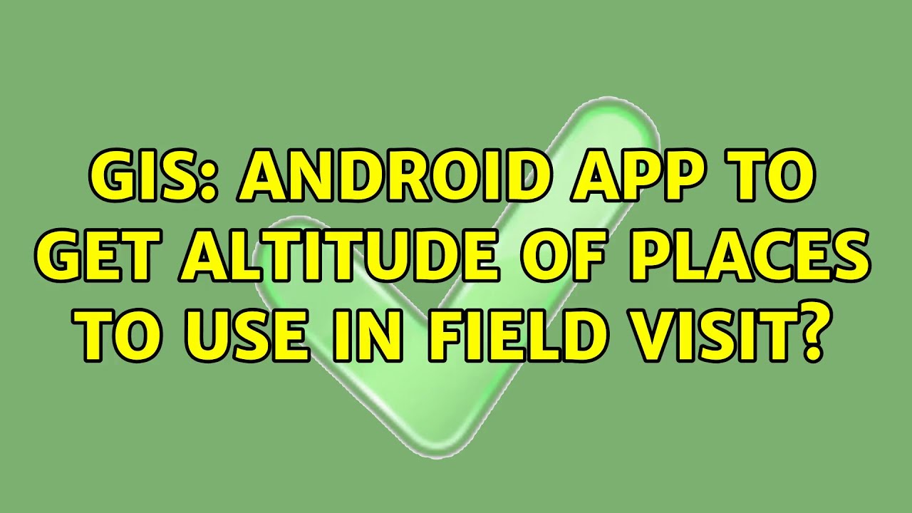 GIS: Android app to get altitude of places to use in field visit? (2 Solutions!!)