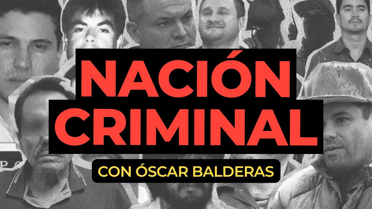 Nación Criminal con Óscar Balderas