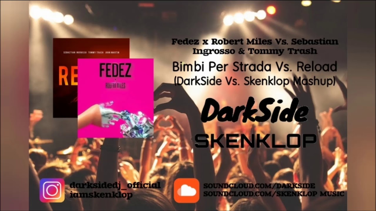Fedez Vs Sebastian Ingrosso - Bimbi Per Strada Vs Reload (DarkSide Vs Skenklop MashUp) Free Download