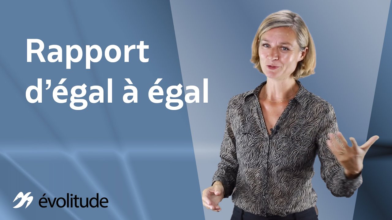 Etablir un rapport d'égal à égal
