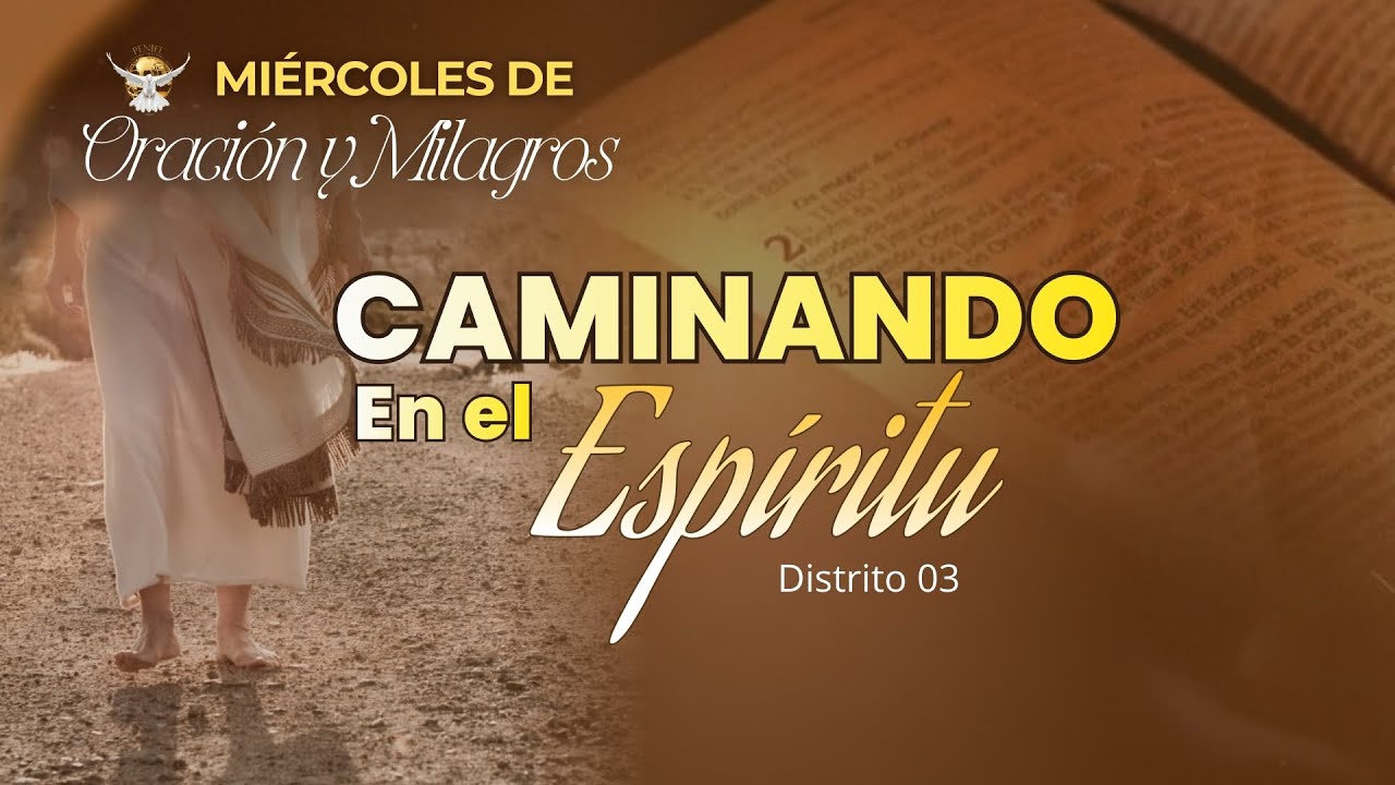 CAMINANDO EN EL ESPÍRITU - DISTRITO 3 - MIÉRCOLES DE ORACIÓN Y MILAGROS