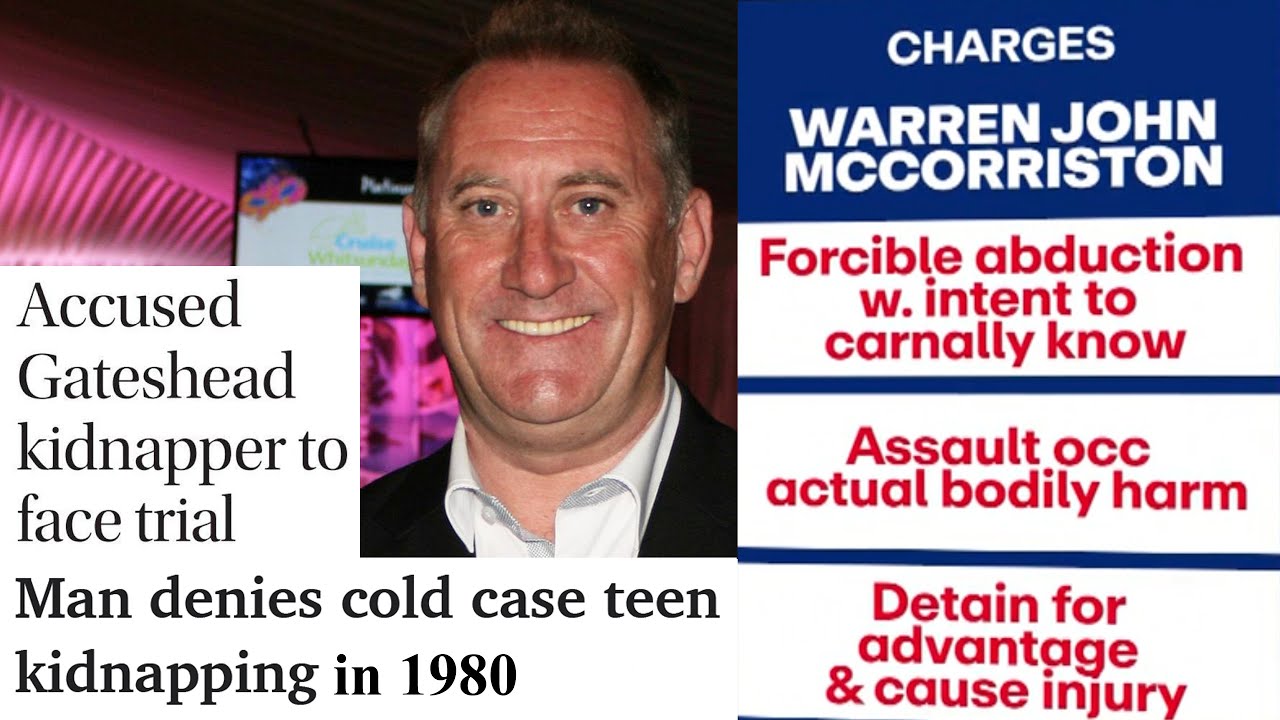 Warren McCorriston denies Kidnapping a 16-year-old Girl in 1980 at Gateshead – 21 August 2024