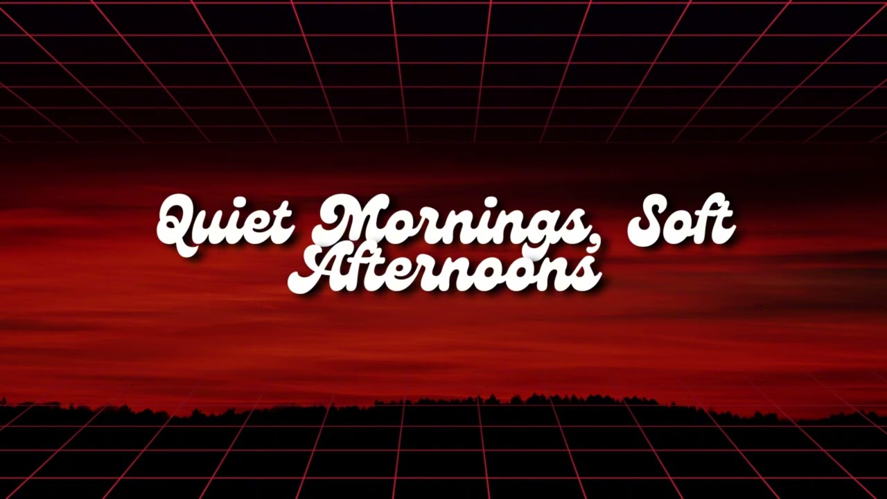 Quiet Mornings, Soft Afternoons
