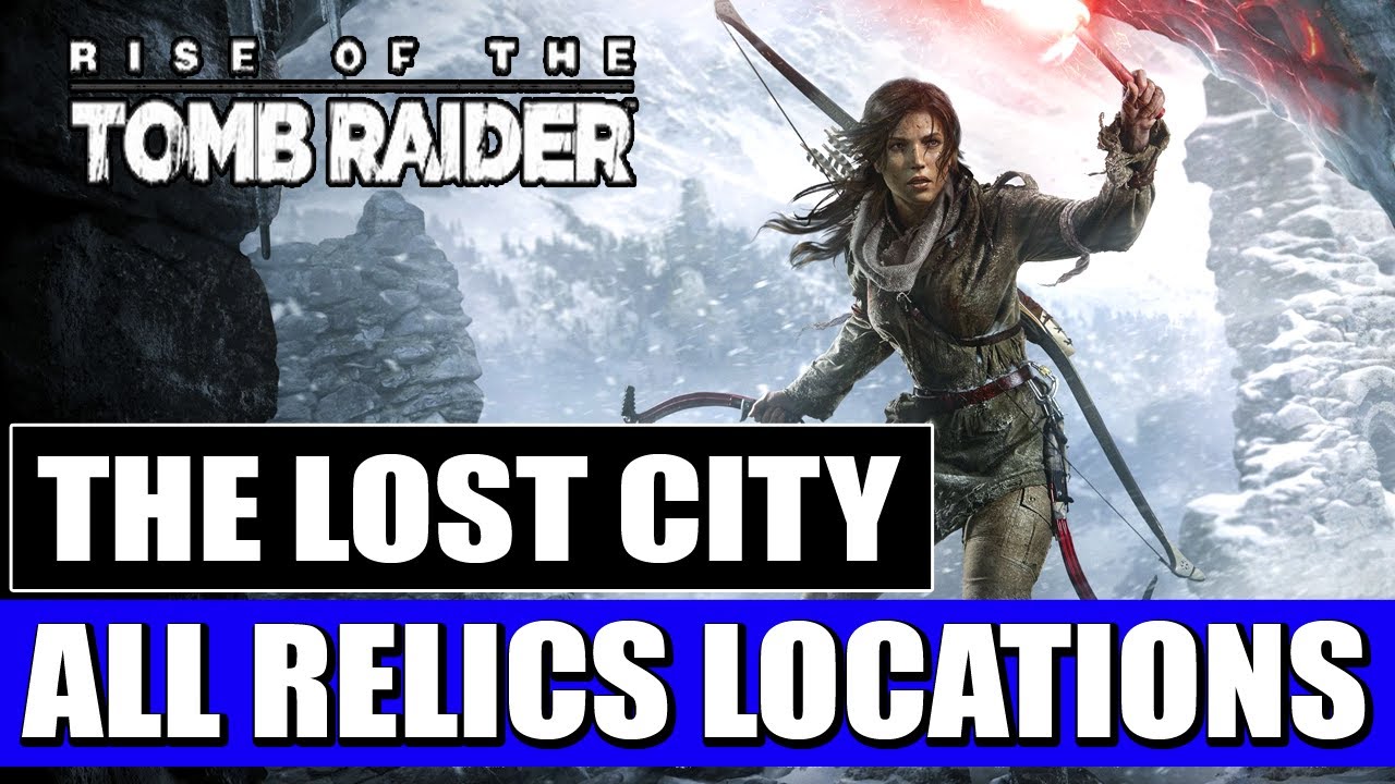 Rise of the Tomb Raider - The Lost City - All Relic Locations