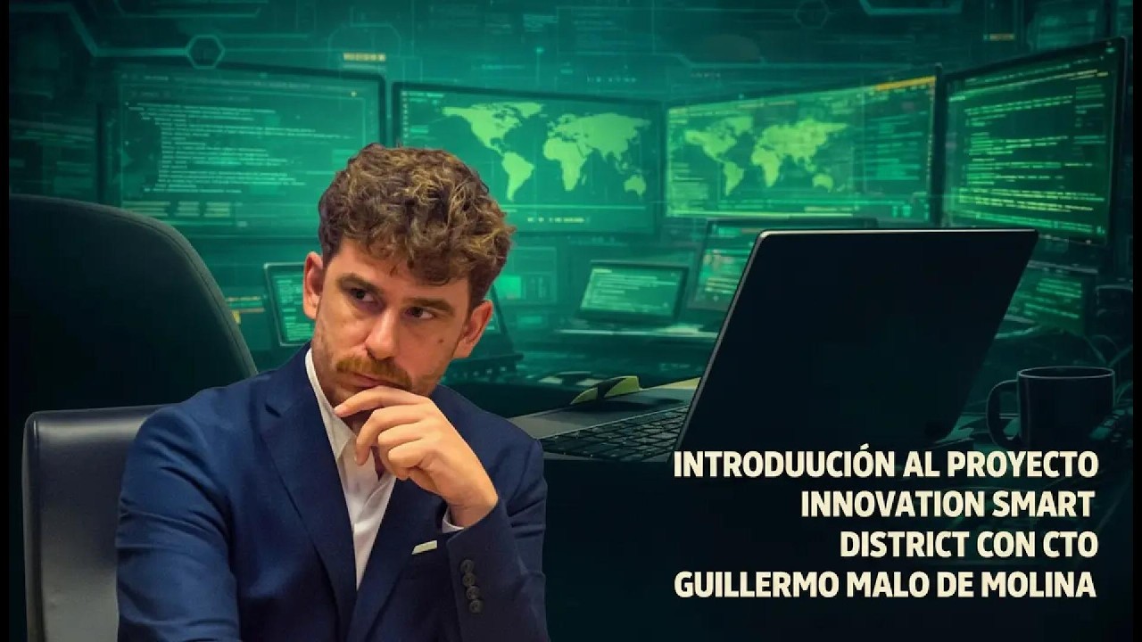 Introducción al proyecto Innovation Smart District con CTO Guillermo Malo de Molina