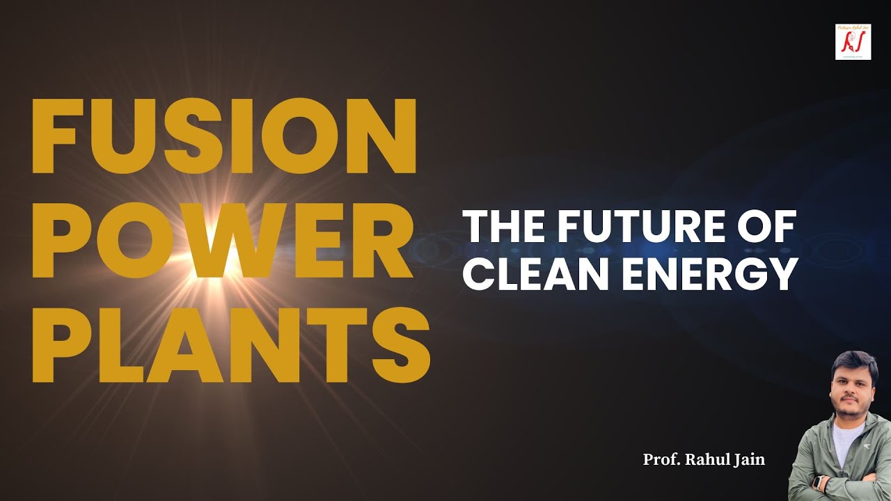 Fusion Power Plants - The Future of Clean Energy