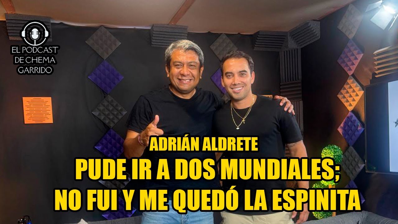 PUDE IR A DOS MUNDIALES, NO FUI Y SE ME QUEDÓ LA ESPINITA GUARDADA | ADRIÁN ALDRETE
