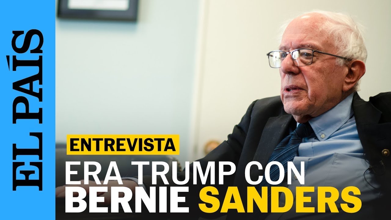 BERNIE SANDERS: la era de DONALD TRUMP y el futuro de ESTADOS UNIDOS | EL PAÍS