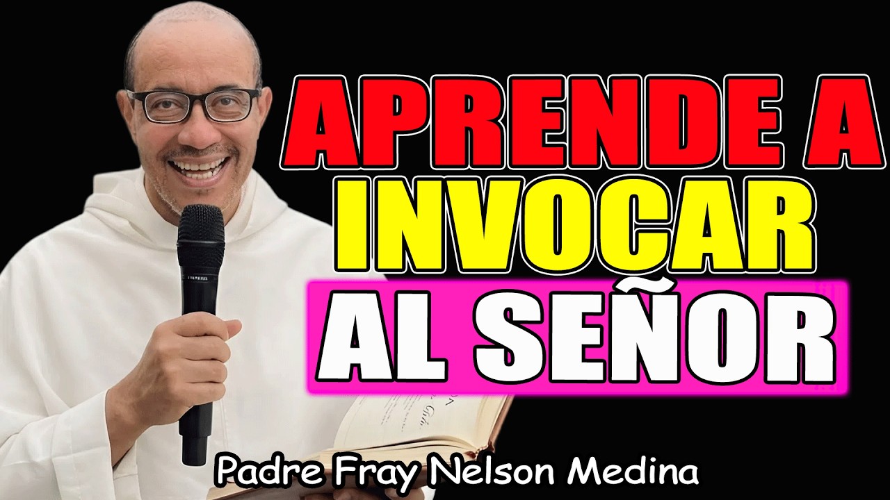 Aprender A Invocar El Nombre Del Señor - Padre Fray Nelson Medina 2026