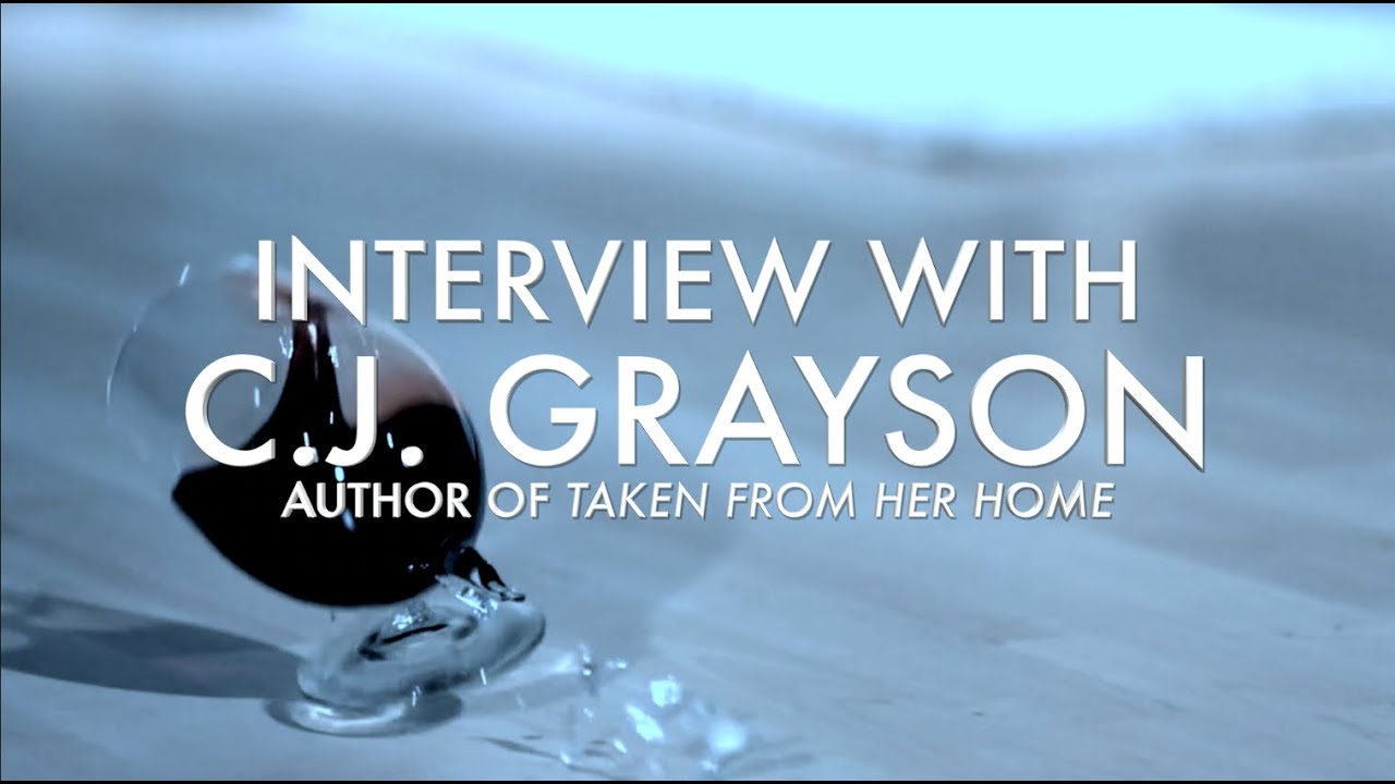 Taken From Her Home by C.J. Grayson - Author Interview