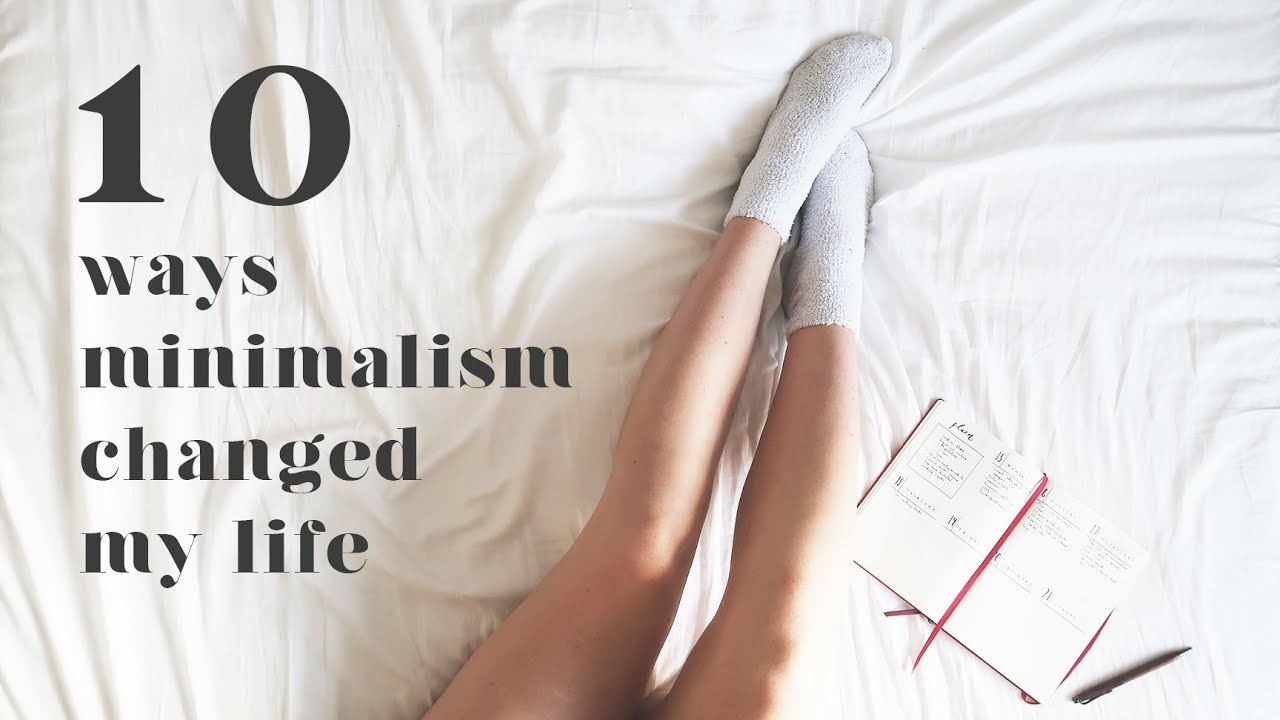 MINIMALISM SERIES | 10 Ways Minimalism Changed My Life
