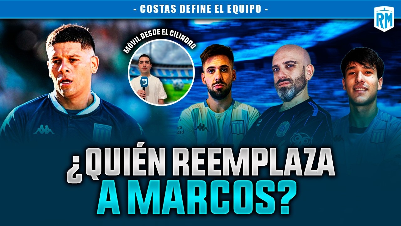 🤔 ¿QUIÉN REEMPLAZA A MARCOS R EN RACING? + 🔥 DUDAS EN EL ARMADO DEL ONCE
