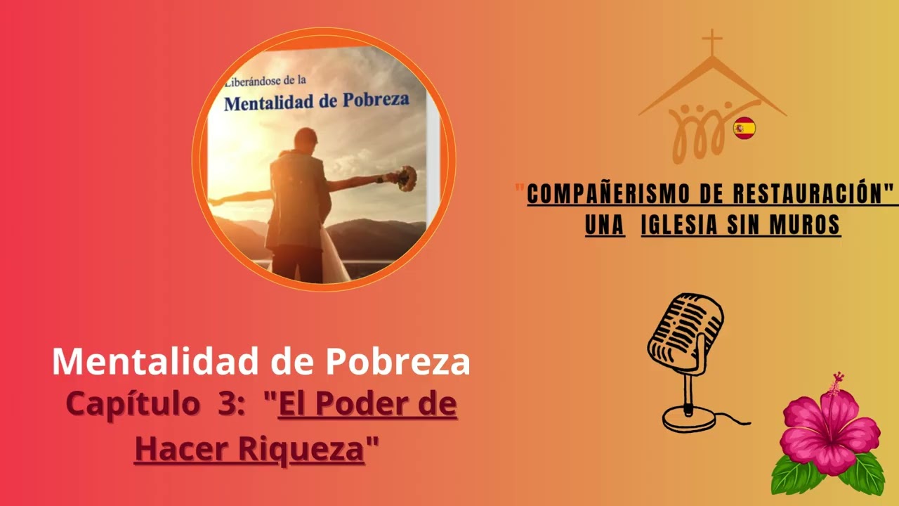 Compañerismo de Restauracion :Mentalidad de Pobreza Capítulo 3 “El poder de hacer Riqueza”
