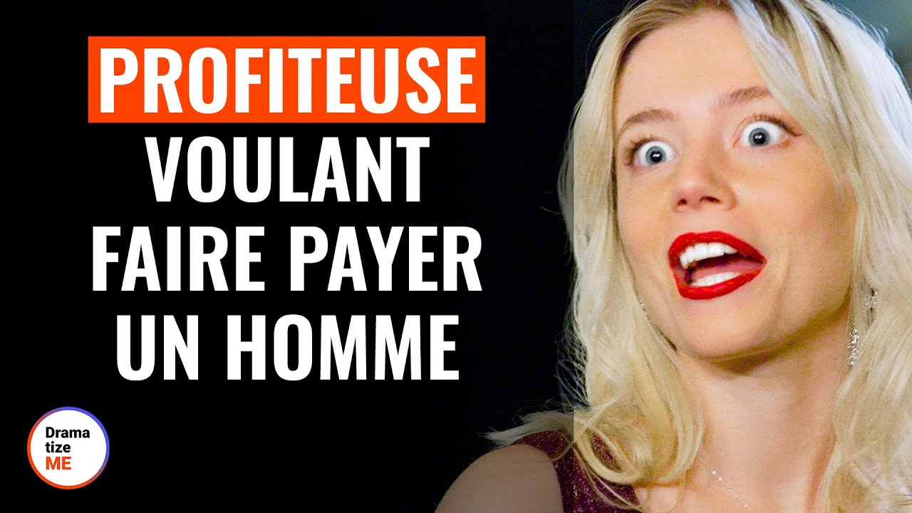 Profiteuse Voulant Faire Payer Un Homme | @DramatizeMeFrance