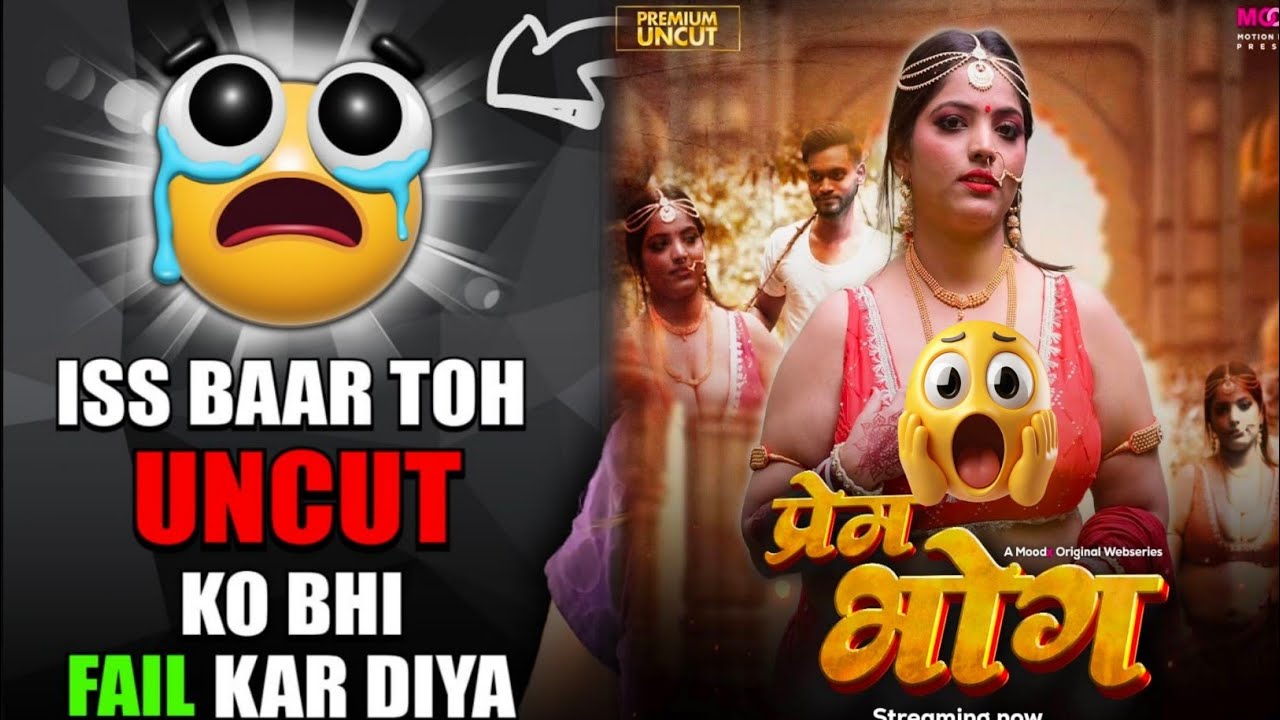 Prem Bhog Mood x New Uncut Series/ New Model / Uncut Series/ 