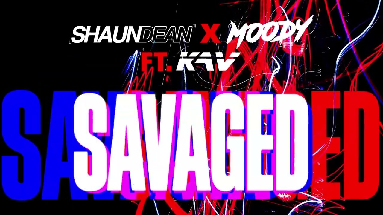KAV X Shaun Dean X Moody - Savaged