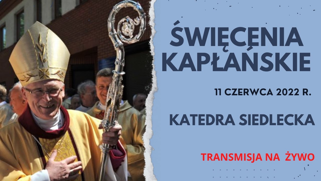 ŚWIĘCENIA KAPŁAŃSKIE - 11.06.2022 - katedra siedlecka