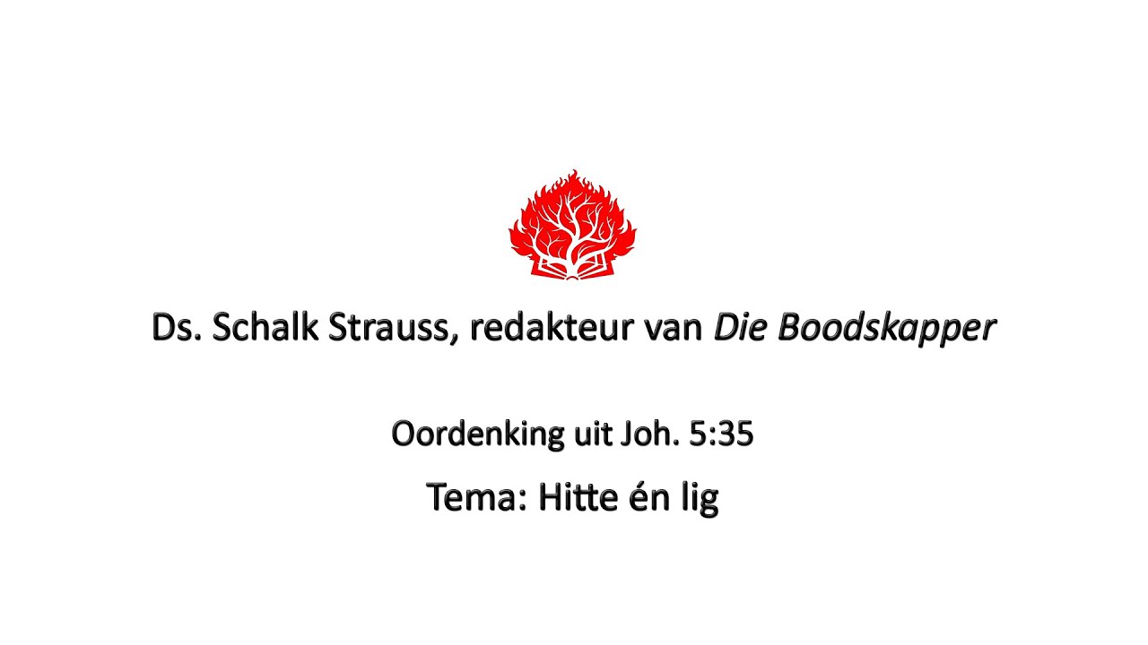 Ds. Schalk Strauss se oordenking uit Joh. 5:35 met die tema: 