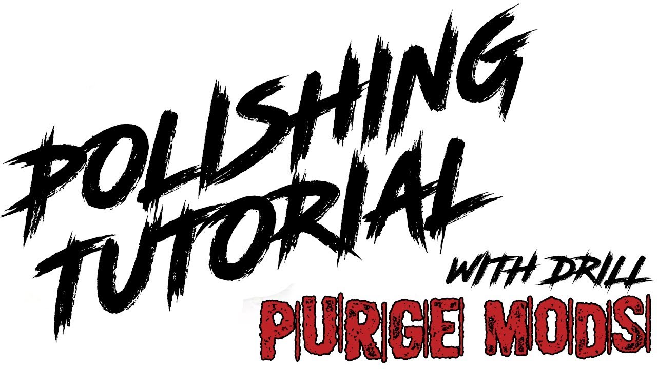 Purge Competition Mod Polish Tutorial (With Drill)