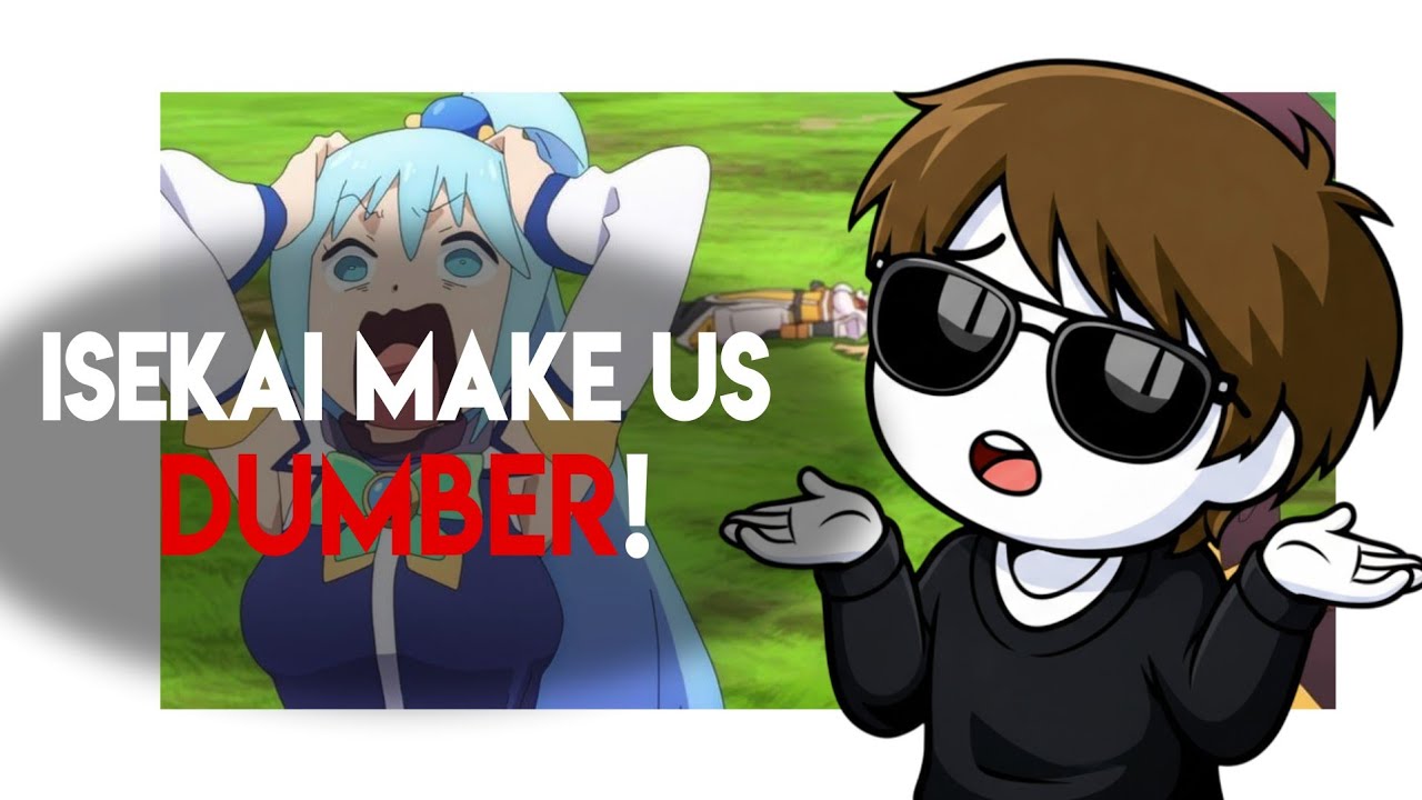 ISEKAI MAKE US DUMBER