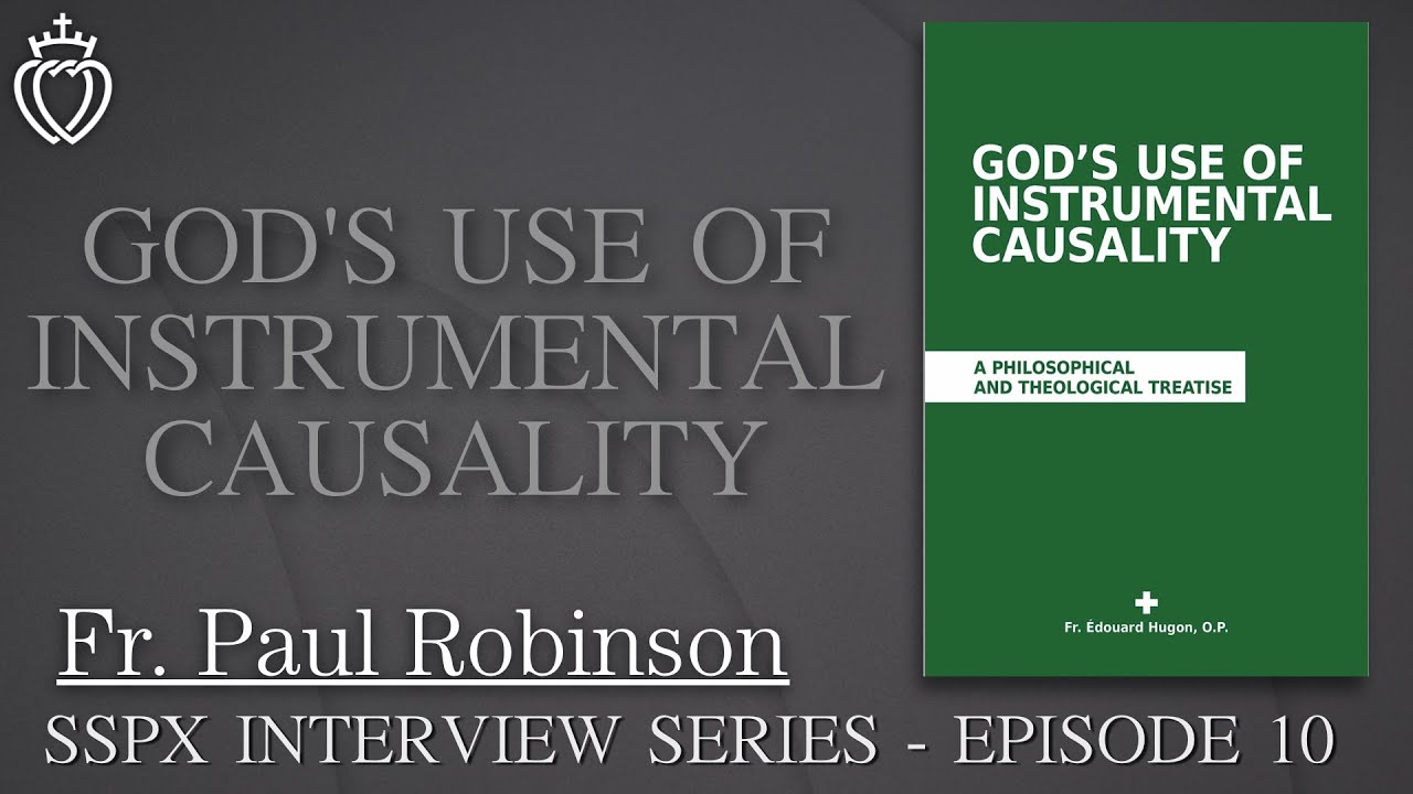 God’s Use of Instrumental Causality - SSPX Interview Series - Episode 10