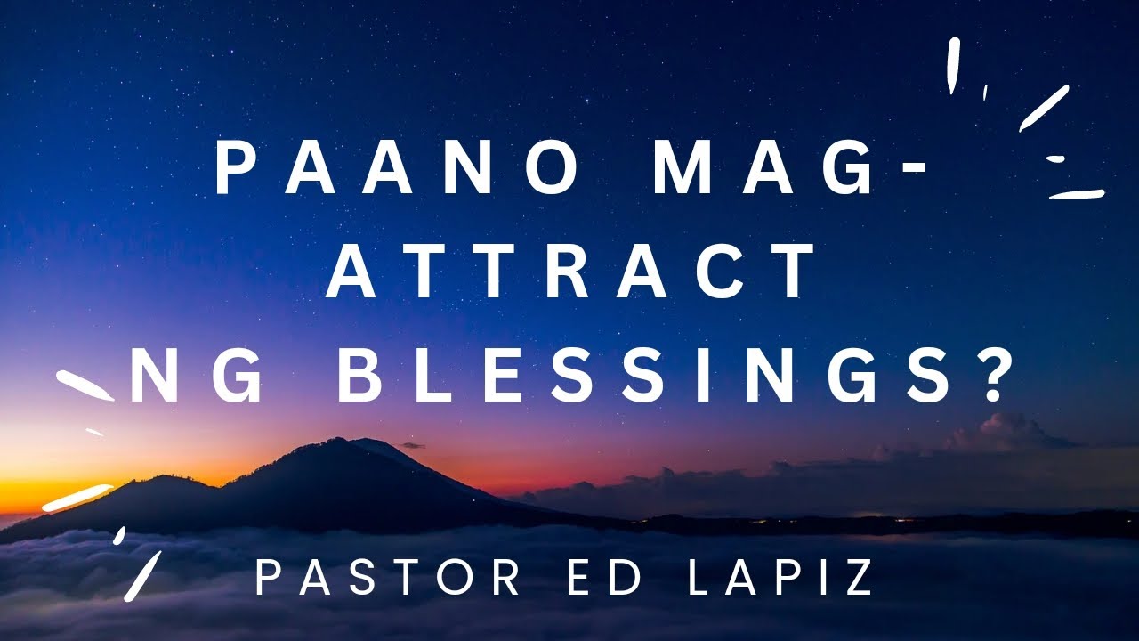 Paano Mag-attract Ng Blessings? - Pastor Ed Lapiz